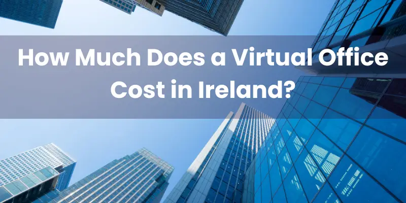 How Much Does a Virtual Office Cost in Ireland